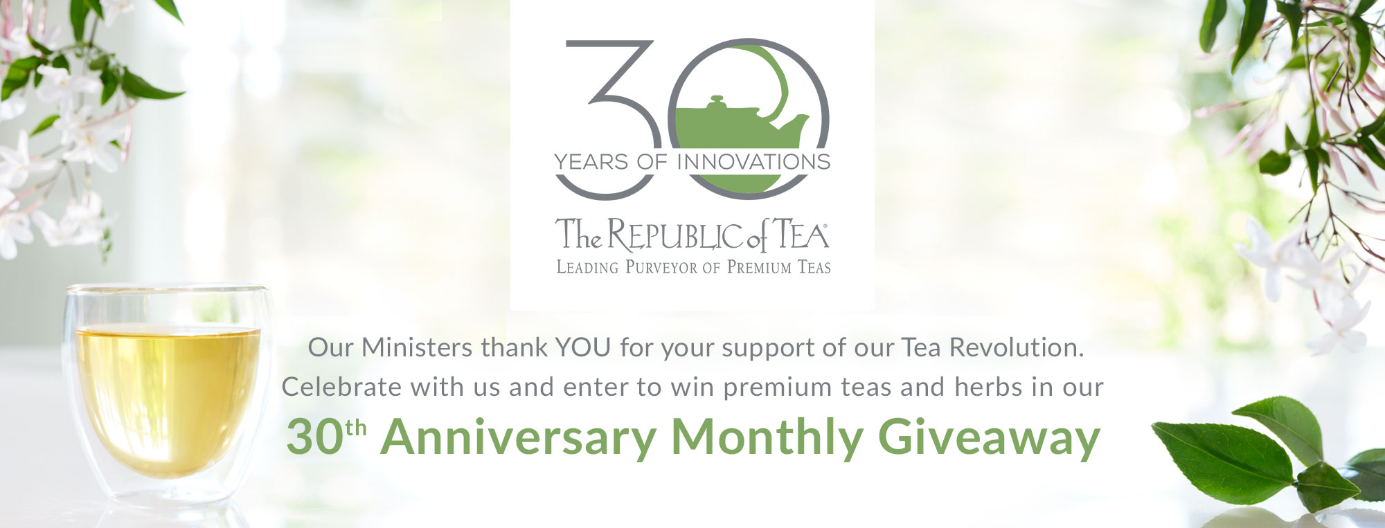 <p>Our Ministers thank YOU for your support of our Tea Revolution. Celebrate with us and enter to win premium teas and herbs in our</p>
